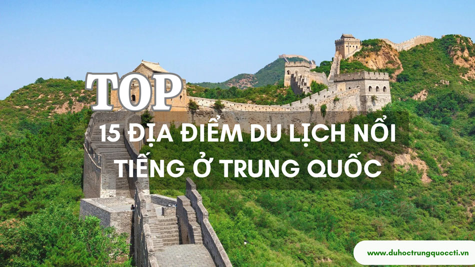 Top 15 các điểm du lịch nổi tiếng tại Trung Quốc